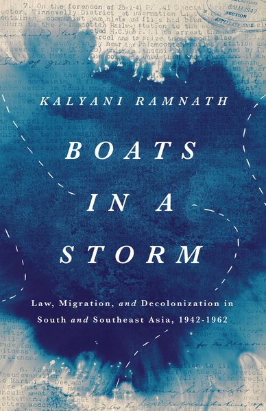 Boats in a Storm: Law, Migration, and Decolonization in South and Southeast Asia, 1942–1962 by Kalyani Ramnath.  California: Stanford University Press, 2023, 308p. Luc Bulten