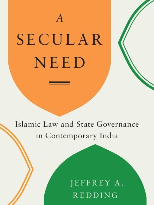 A Secular Need: Islamic Law and State Governance in Contemporary India. Geoffrey Redding. Seattle: University of Washington Press, 2020. 240 pp Reviewed by Farzana Haniffa