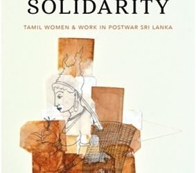 Tea and Solidarity: Tamil Women and Work in Postwar Sri Lanka. Mythri Jegathesan. Seattle: University of Washington Press, 2019. 288 pp Reviewed by Nadia Augustyniak