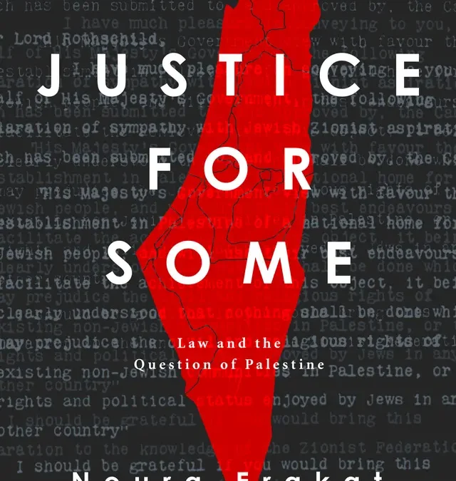 Justice for Some: Law and the Question of Palestine. Noura Erakat. Stanford University Press, 2019  Kiran Grewal
