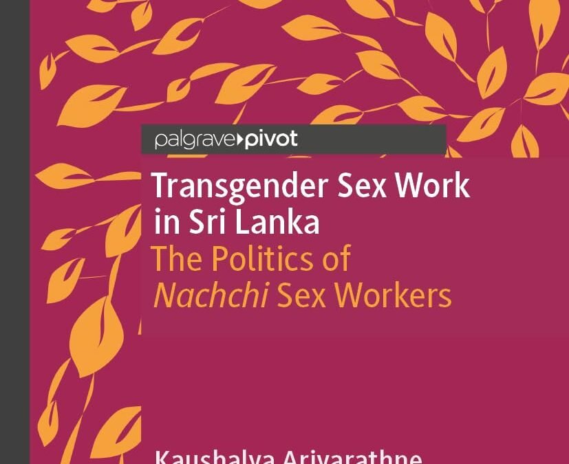 Transgender Sex Work in Sri Lanka: The Politics of Nachchi Sex Workers. Kaushalya Ariyarathne. Palgrave Macmillan, 2025. F. Zahrah Rizwan