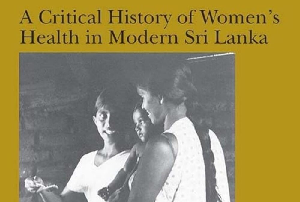 A Critical History of Women’s Health in Modern Sri Lanka. Darshi Thoradeniya. Orient BlackSwan (New Delhi), 2024.  Carmen Wickramagamage